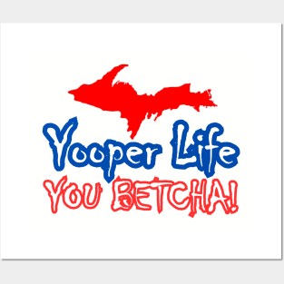 YOOPER LIFE YOU BETCHA! Posters and Art